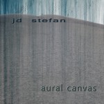 JD Stefan - Aural Canvas Aural Canvas by JD Stefan